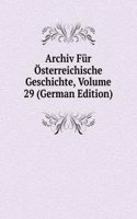 Archiv Fur Osterreichische Geschichte, Volume 29 (German Edition)