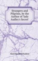 Strangers and Pilgrims, by the Author of 'lady Audley's Secret'.