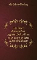 Las ninas desenvueltas: juguete comico-lirico en un acto y en verso (Spanish Edition)
