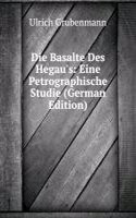 Die Basalte Des Hegau's: Eine Petrographische Studie (German Edition)