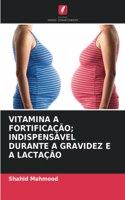 Vitamina a Fortificação; Indispensável Durante a Gravidez E a Lactação