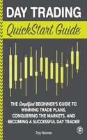 Day Trading QuickStart Guide: The Simplified Beginner's Guide to Winning Trade Plans, Conquering the Markets, and Becoming a Successful Day Trader (QuickStart GuidesTM - Finance)