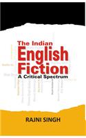 The Indian English Fiction: A Critical Spectrum