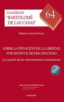 Sobre la privacion de la libertad por motivos de discapacidad: La cuestion de los internamientos involuntarios