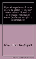 Hipnosis experimental : obra selecta de Milton H. Erickson : entrenamiento hipnotico en los 3 estadios mayores del trance (profundo, lotargico y sonambulico)