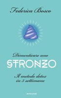 Dimenticare uno stronzo. Il metodo detox in tre settimane