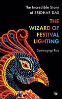 Wizard of Festival Lighting the Incredible Story of Sridhar Das