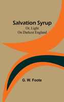 Salvation Syrup; Or, Light On Darkest England