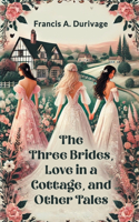The Three Brides, Love in a Cottage, and Other Tales