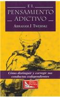 El Pensamiento Adictivio (Addictive Thinking): Como Distinguir Y Corregir Sus Conductas Codependientes