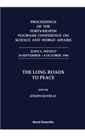Long Roads to Peace, the - Proceedings of the Forty-Eighth Pugwash Conference on Science and World Affairs