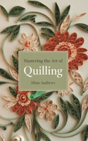 Mastering the Art of Quilling