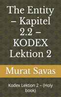 The Entity - Kapitel 2.2 - KODEX Lektion 2: Kodex Lektion 2 - (Holy book)