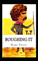 Roughing It by Mark Twain: illustrated Edition