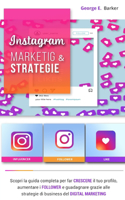 Instagram: MARKETING & STRATEGIE. Scopri la guida completa per far crescere il tuo profilo, aumentare i follower e guadagnare grazie alle strategie di business