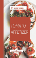 275 Special Tomato Appetizer Recipes: Enjoy Everyday With Tomato Appetizer Cookbook!