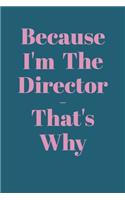 Because I'm The Director, That's Why