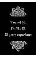 I'm not 66, i'm 18 with 48 years experience
