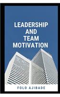Leadership and Team Motivation