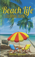 Beach Life Coloring Book: Beach Themed Coloring Book - Fun and Relaxing Beach Vacation Scenes - Easy Coloring Books For Adults