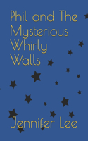 Phil And The Mysterious Whirly Walls: (1 The Space-Time Adventures of Phil & His Friends.)