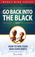 Go Back Into The Black: How To Win Your War Over Debts