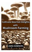 Cultivate Gourmet Delights with Mushroom Farming