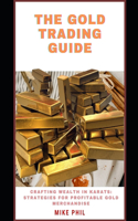 Gold Trading Guide: Creating Wealth in Karats: Strategies for Profitable Gold Merchandise