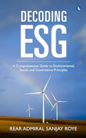 Decoding ESG - A Comprehensive Guide to Environmental, Social and Governance Principles