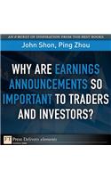 Why Are Earnings Announcements So Important to Traders and Investors?