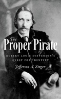 Proper Pirate: Robert Louis Stevenson's Quest for Identity
