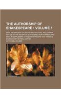 Authorship of Shakespeare (Volume 1); With an Appendix of Additional Matters, Including a Notice of the Recently Discovered Northumberland Mss.