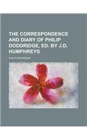 The Correspondence and Diary of Philip Doddridge, Ed. by J.D. Humphreys
