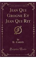 Jean Qui Grogne Et Jean Qui Rit (Classic Reprint)