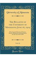 The Bulletin of the University of Minnesota; June 16, 1919, Vol. 22: West Central School and Station, Morris, Minnesota; Announcement for the Year 1919-1920 (Classic Reprint): West Central School and Station, Morris, Minnesota; Announcement for the Year 1919-1920 (Classic Reprint)