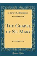 The Chapel of St. Mary (Classic Reprint)