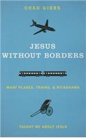 Jesus Without Borders: What Planes, Trains, and Rickshaws Taught Me about Jesus