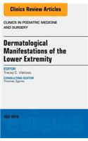 Dermatologic Manifestations of the Lower Extremity, an Issue of Clinics in Podiatric Medicine and Surgery