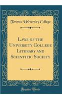 Laws of the University College Literary and Scientific Society (Classic Reprint)