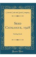 Seed Catalogue, 1928: Sterling Seeds (Classic Reprint): Sterling Seeds (Classic Reprint)