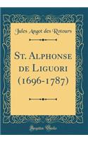 St. Alphonse de Liguori (1696-1787) (Classic Reprint)