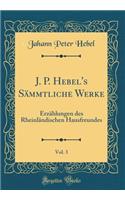 J. P. Hebel's Sämmtliche Werke, Vol. 3: Erzählungen Des Rheinländischen Hausfreundes (Classic Reprint)