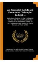 Account of the Life and Character of Christopher Ludwick ...