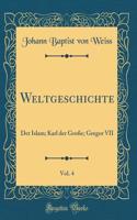 Weltgeschichte, Vol. 4: Der Islam; Karl der Große; Gregor VII (Classic Reprint)