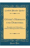 Göthe's Hermann und Dorothea: Besonders zum Gebrauch in Höheren Bildungsanstalten Erläutert (Classic Reprint)