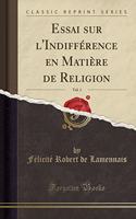 Essai Sur l'Indifférence En Matière de Religion, Vol. 1 (Classic Reprint)