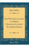 Die Weltreligionen in Ihrem Geschichtlichen Zusammenhänge (Classic Reprint)