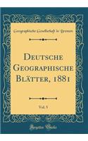 Deutsche Geographische Blätter, 1881, Vol. 5 (Classic Reprint)