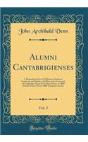 Alumni Cantabrigienses, Vol. 2: A Biographical List of All Known Students, Graduates and Holders of Office at the University of Cambridge, from the Earliest Times to 1900; Part II, from 1752 to 1900; Chalmers-Fytche (Classic Reprint)