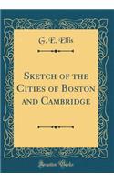 Sketch of the Cities of Boston and Cambridge (Classic Reprint)